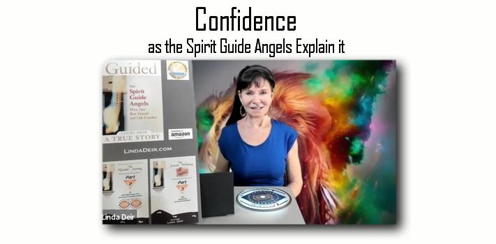 Confidence as the "Spirit Guide Angels" Explain it, by Linda Deir