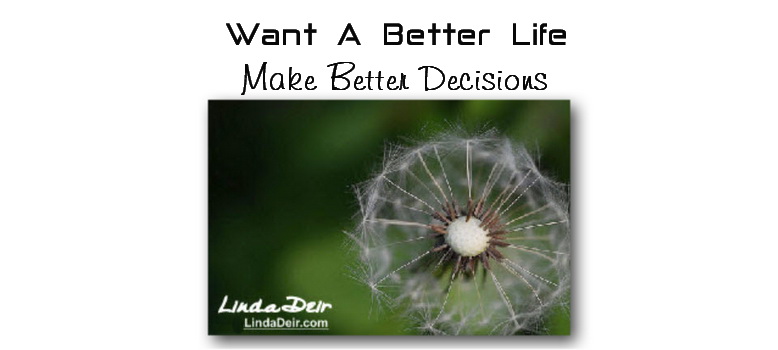 Want A Better Life...Make Better Decisions, by Linda Deir