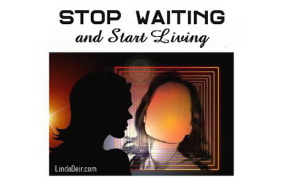 Stop Waiting and Start Living