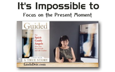 It’s Impossible to Focus on the Present Moment