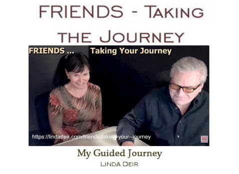 Friends – taking your journey, with Linda and Ray