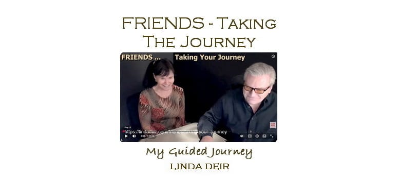 Friends – taking your journey, with Linda and Ray
