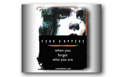 Fear Happens When You Forget Who You Are