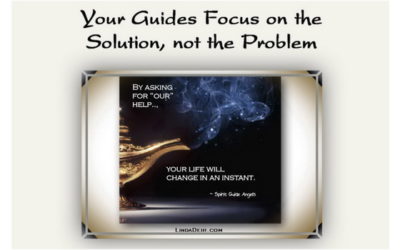 Your Guides Focus on the Solution not the Problem