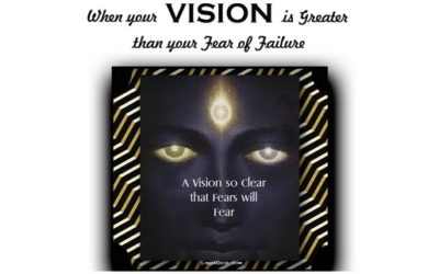 When your Vision is Greater than your Fear of Failure